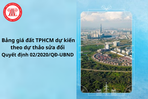 Bảng giá đất TPHCM dự kiến theo dự thảo sửa đổi Quyết định 02/2020/QĐ-UBND 